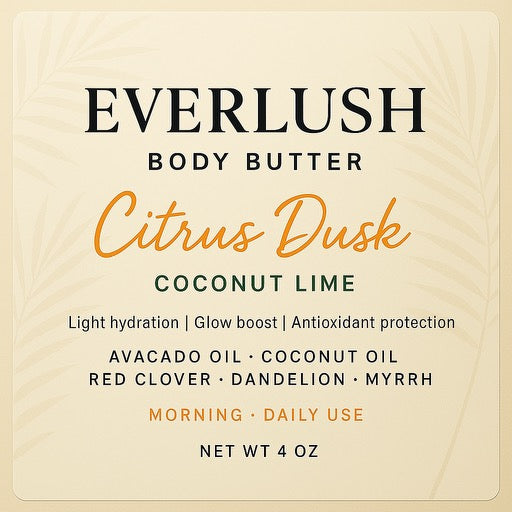 Label of Everlush Citrus Dusk Body Butter featuring Shea Butter, Red Clover, Dandelion, Myrrh, and Elderberry, offering refreshing hydration, skin revitalization, and a zesty citrus scent.